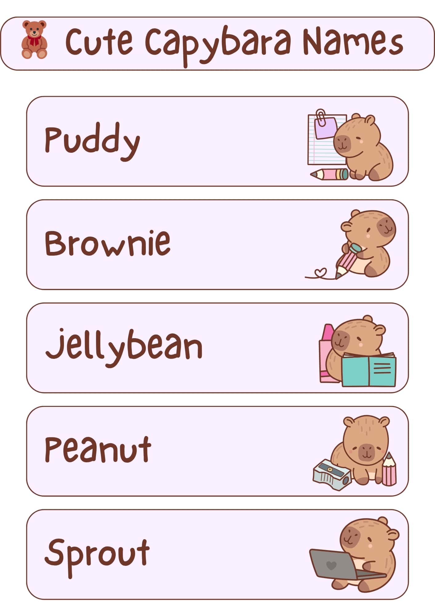 A light pink and white graphic with the title "Cute Capybara Names" at the top, accompanied by a small teddy bear icon. Below the title are five horizontal, light pink rectangles, each containing a capybara name in a handwritten-style font and a small cartoon illustration of a capybara engaged in an activity. From top to bottom, the names and illustrations are: "Puddy" with a capybara holding a pencil and notepad; "Brownie" with a capybara holding a pencil with a heart; "Jellybean" with a capybara holding an open book and bottles; "Peanut" with a capybara next to a pencil sharpener and pencils; and "Sprout" with a capybara using a laptop.