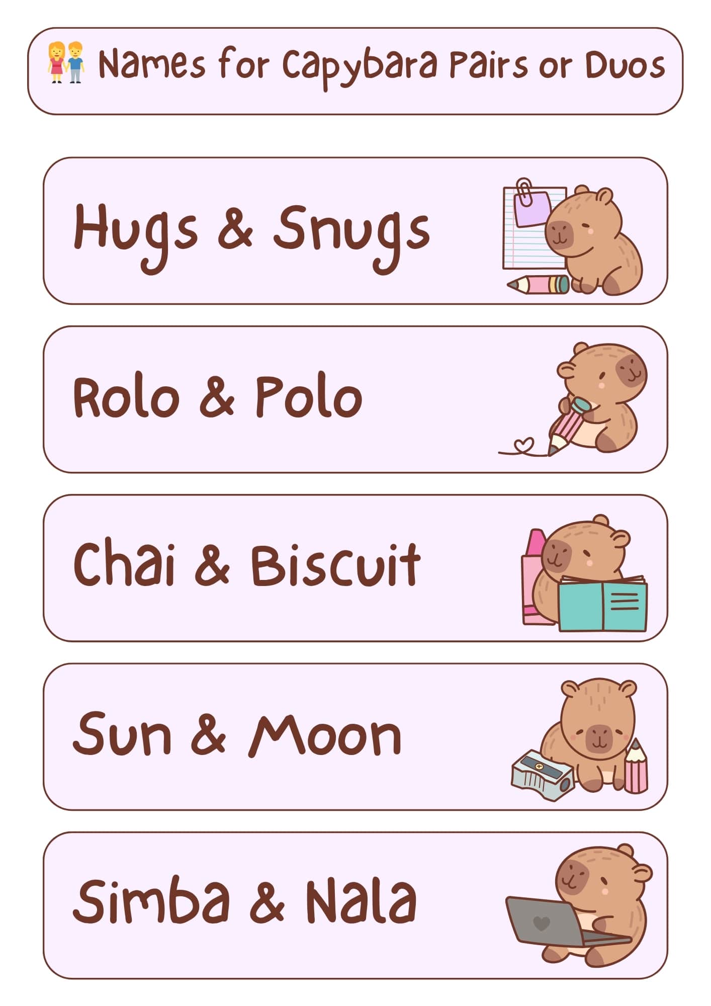 A light pink and white graphic with the title "Names for Capybara Pairs or Duos" at the top, accompanied by two small cartoon figures, one male and one female. Below the title are five horizontal, light pink rectangles, each containing a pair of capybara names in a handwritten-style font and a small cartoon illustration of a capybara. From top to bottom, the names and illustrations are: "Hugs & Snugs" with a capybara holding a pencil and notepad; "Rolo & Polo" with a capybara holding a pencil with a heart; "Chai & Biscuit" with a capybara holding an open book and bottles; "Sun & Moon" with a capybara next to a pencil sharpener and pencils; and "Simba & Nala" with a capybara using a laptop.