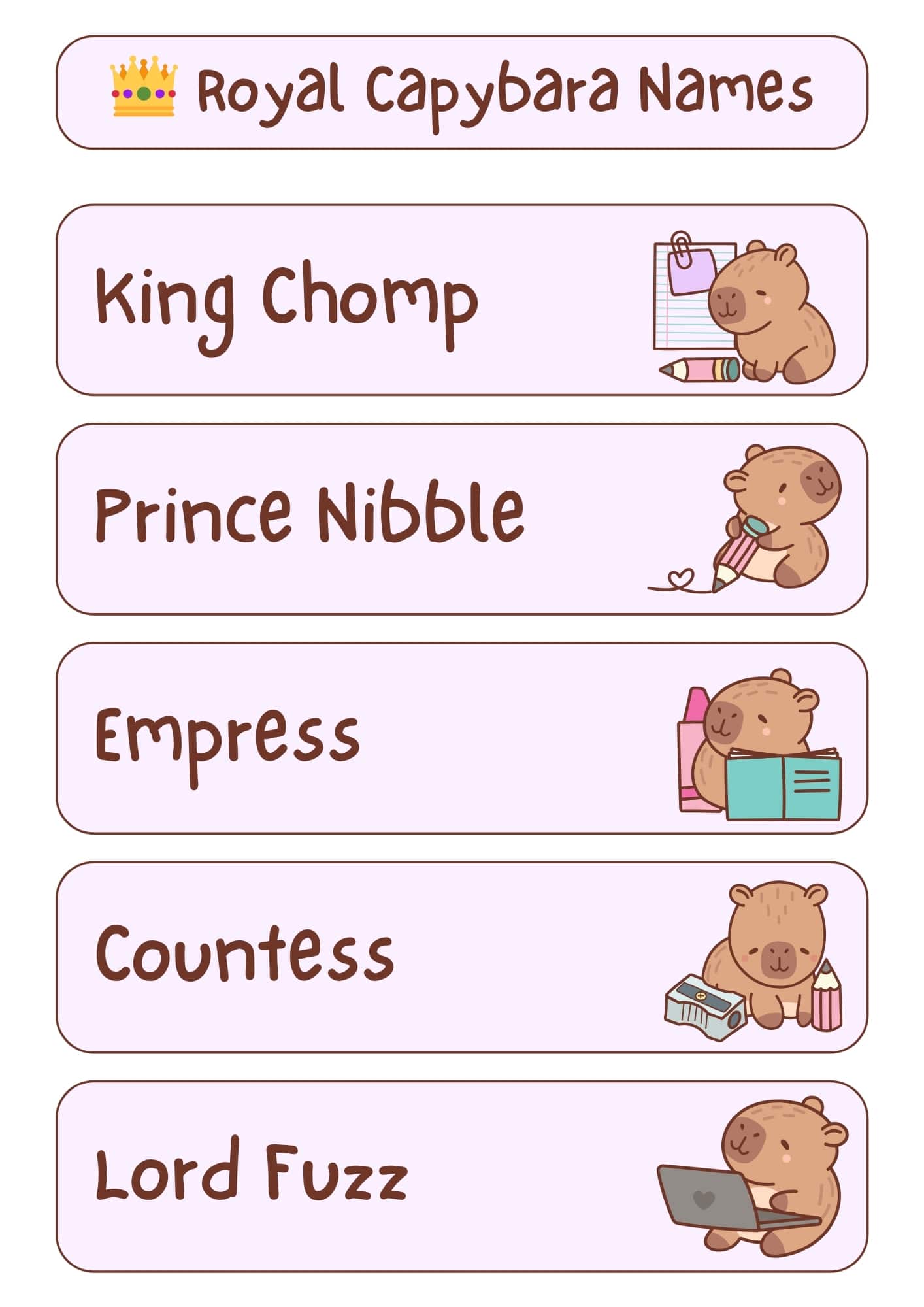 A light pink and white graphic with the title "Royal Capybara Names" at the top, accompanied by a small golden crown icon. Below the title are five horizontal, light pink rectangles, each containing a royal-themed capybara name in a handwritten-style font and a small cartoon illustration of a capybara. From top to bottom, the names and illustrations are: "King Chomp" with a capybara holding a pencil and notepad; "Prince Nibble" with a capybara holding a pencil with a heart; "Empress" with a capybara holding an open book and bottles; "Countess" with a capybara next to a pencil sharpener and pencils; and "Lord Fuzz" with a capybara using a laptop.

