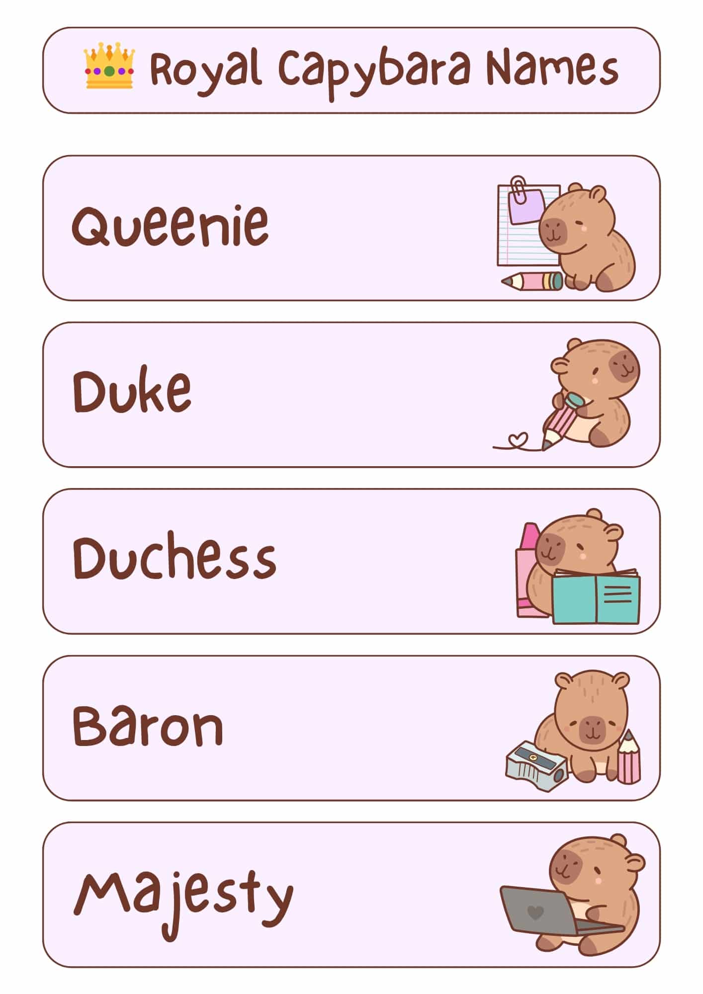 A light pink and white graphic with the title "Royal Capybara Names" at the top, accompanied by a small golden crown icon. Below the title are five horizontal, light pink rectangles, each containing a royal-themed capybara name in a handwritten-style font and a small cartoon illustration of a capybara engaged in an activity. From top to bottom, the names and illustrations are: "Queenie" with a capybara holding a pencil and notepad; "Duke" with a capybara holding a pencil with a heart; "Duchess" with a capybara holding an open book and bottles; "Baron" with a capybara next to a pencil sharpener and pencils; and "Majesty" with a capybara using a laptop.